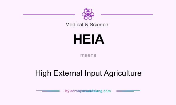 What does HEIA mean? It stands for High External Input Agriculture