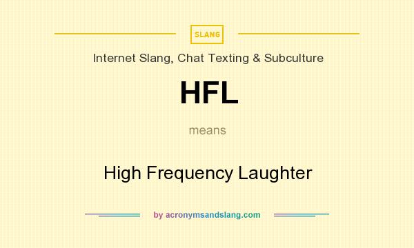What does HFL mean? It stands for High Frequency Laughter