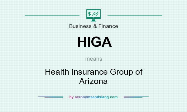 What does HIGA mean? It stands for Health Insurance Group of Arizona