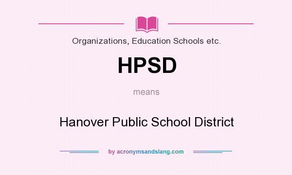 What does HPSD mean? It stands for Hanover Public School District