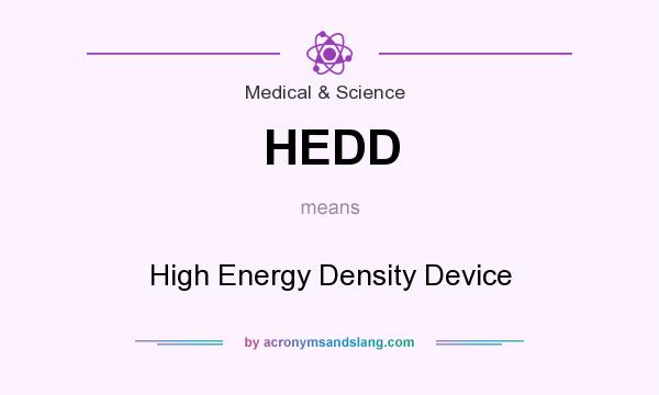 What does HEDD mean? It stands for High Energy Density Device