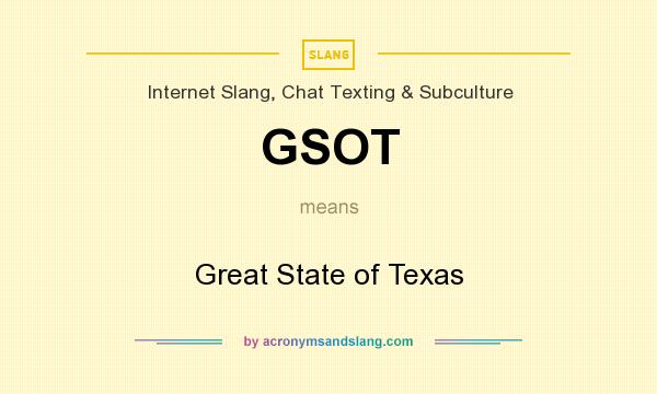 What does GSOT mean? It stands for Great State of Texas