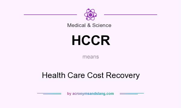 What does HCCR mean? It stands for Health Care Cost Recovery