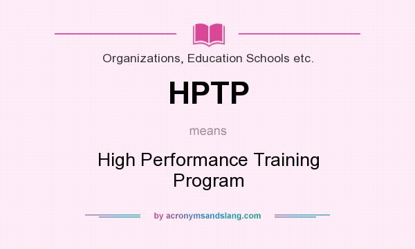 What does HPTP mean? It stands for High Performance Training Program