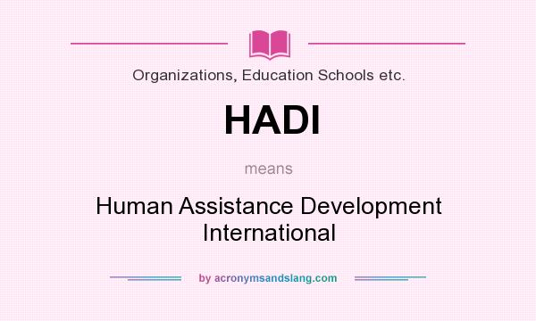 What does HADI mean? It stands for Human Assistance Development International