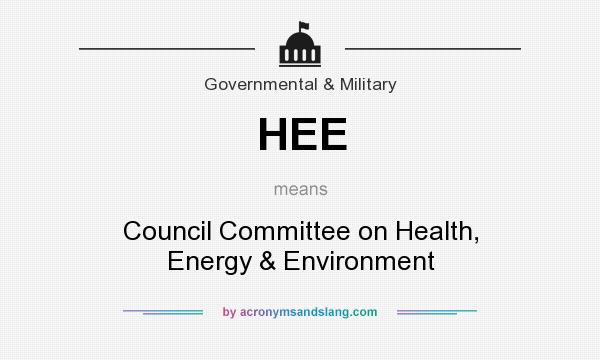 What does HEE mean? It stands for Council Committee on Health, Energy & Environment