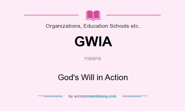 What does GWIA mean? It stands for God`s Will in Action