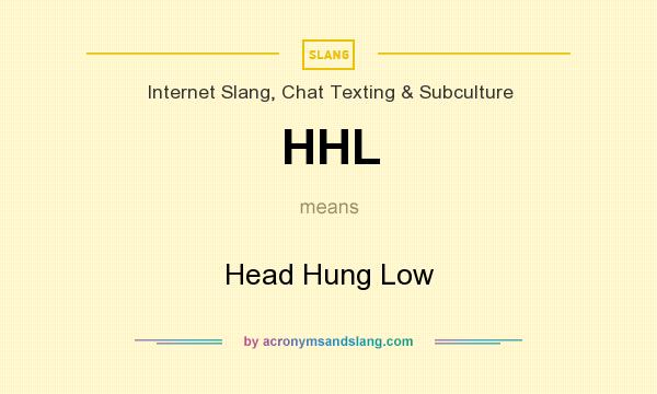 What does HHL mean? It stands for Head Hung Low