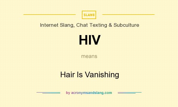 What does HIV mean? It stands for Hair Is Vanishing