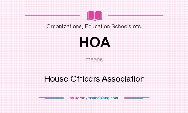 What does HOA mean? It stands for House Officers Association