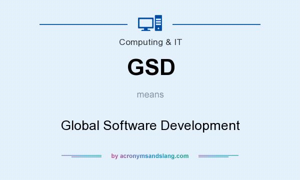 What does GSD mean? It stands for Global Software Development