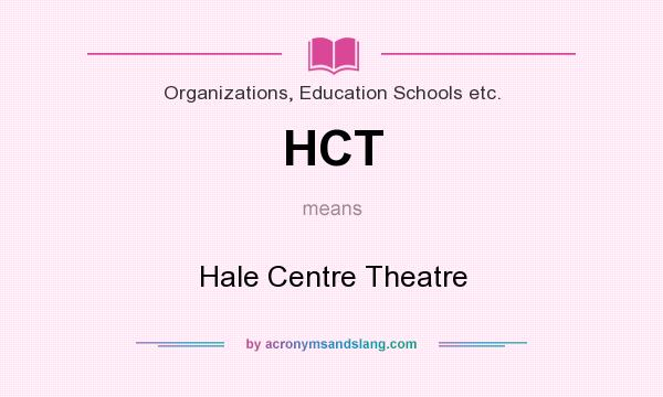 What does HCT mean? It stands for Hale Centre Theatre