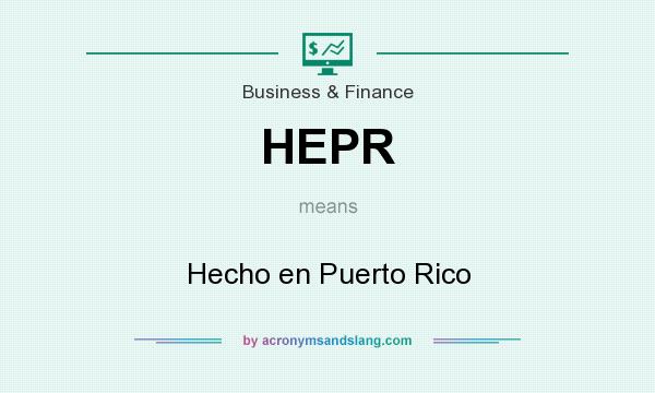 What does HEPR mean? It stands for Hecho en Puerto Rico