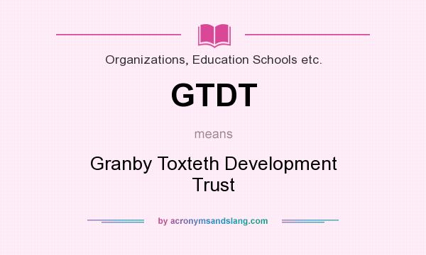 What does GTDT mean? It stands for Granby Toxteth Development Trust
