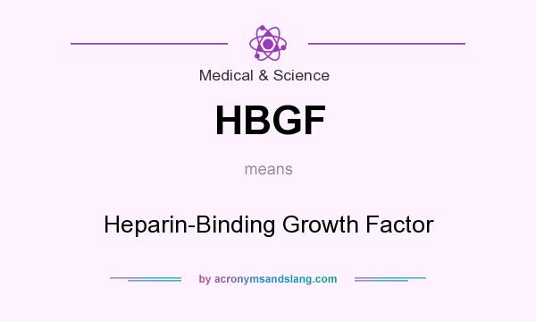 What does HBGF mean? It stands for Heparin-Binding Growth Factor