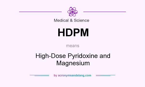What does HDPM mean? It stands for High-Dose Pyridoxine and Magnesium
