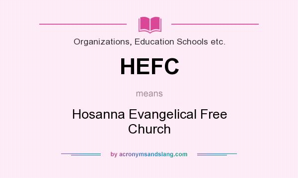 What does HEFC mean? It stands for Hosanna Evangelical Free Church