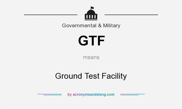 What does GTF mean? It stands for Ground Test Facility