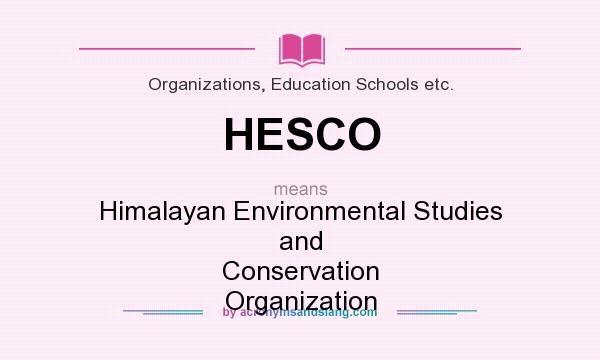 What does HESCO mean? It stands for Himalayan Environmental Studies and Conservation Organization