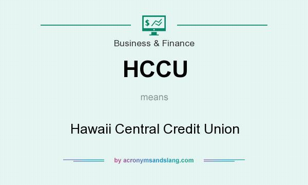 What does HCCU mean? It stands for Hawaii Central Credit Union