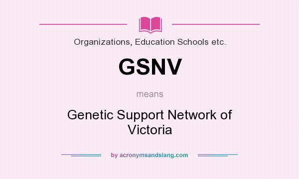 What does GSNV mean? It stands for Genetic Support Network of Victoria