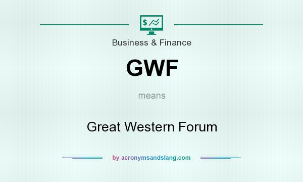 What does GWF mean? It stands for Great Western Forum