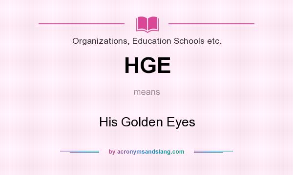 What does HGE mean? It stands for His Golden Eyes