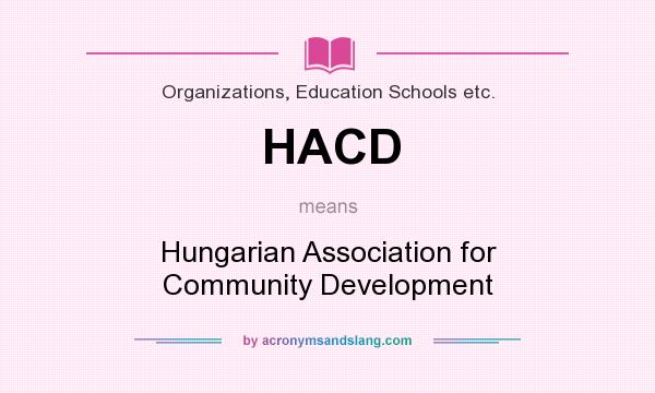 What does HACD mean? It stands for Hungarian Association for Community Development