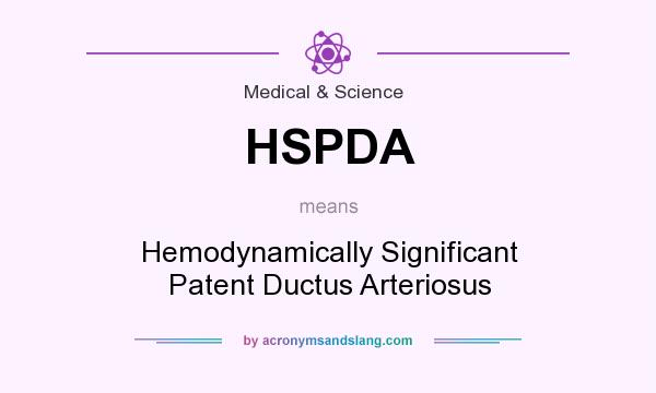What does HSPDA mean? It stands for Hemodynamically Significant Patent Ductus Arteriosus