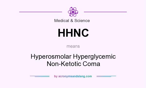 What does HHNC mean? It stands for Hyperosmolar Hyperglycemic Non-Ketotic Coma