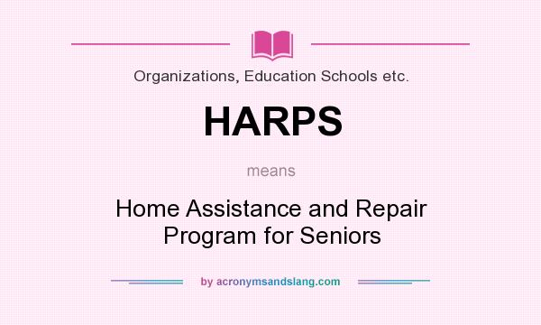 What does HARPS mean? It stands for Home Assistance and Repair Program for Seniors