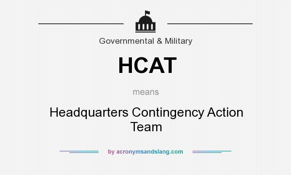 What does HCAT mean? It stands for Headquarters Contingency Action Team