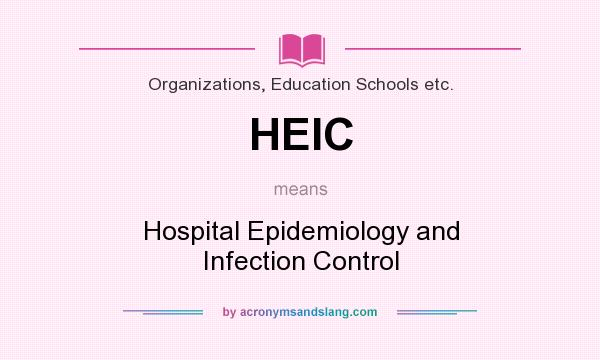 What does HEIC mean? It stands for Hospital Epidemiology and Infection Control