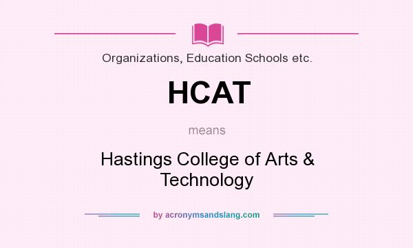 What does HCAT mean? It stands for Hastings College of Arts & Technology
