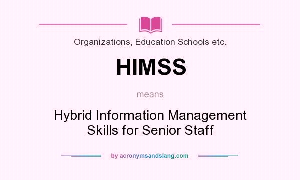 What does HIMSS mean? It stands for Hybrid Information Management Skills for Senior Staff