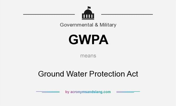 What does GWPA mean? It stands for Ground Water Protection Act