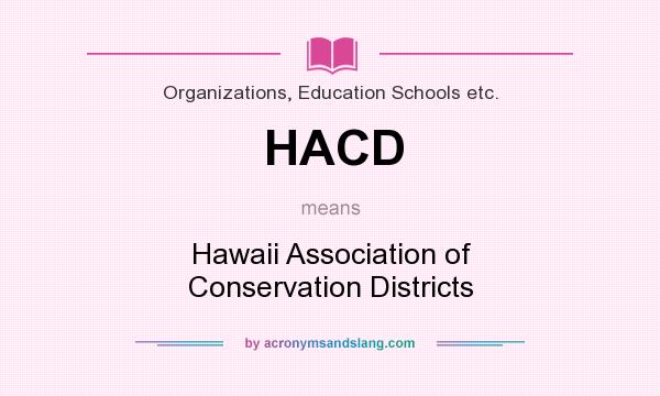 What does HACD mean? It stands for Hawaii Association of Conservation Districts