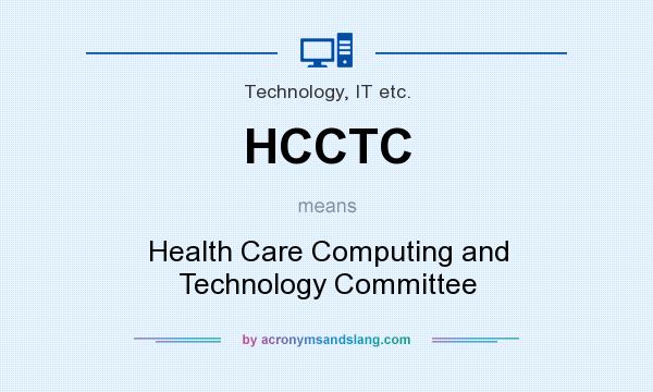 What does HCCTC mean? It stands for Health Care Computing and Technology Committee