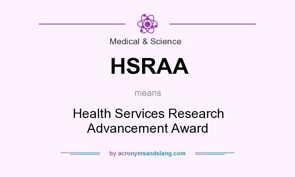 What does HSRAA mean? It stands for Health Services Research Advancement Award