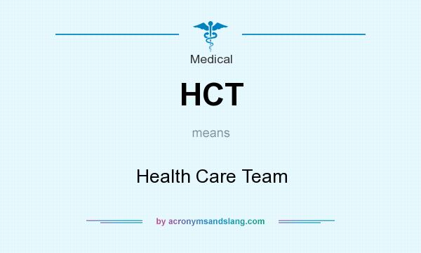 What does HCT mean? It stands for Health Care Team