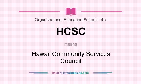 What does HCSC mean? It stands for Hawaii Community Services Council