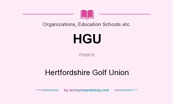 What does HGU mean? It stands for Hertfordshire Golf Union