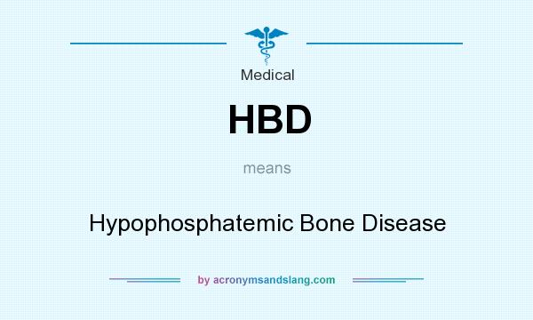 What does HBD mean? It stands for Hypophosphatemic Bone Disease