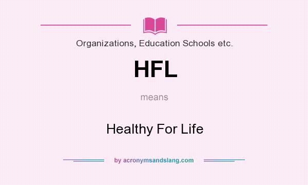What does HFL mean? It stands for Healthy For Life