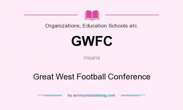 What does GWFC mean? It stands for Great West Football Conference
