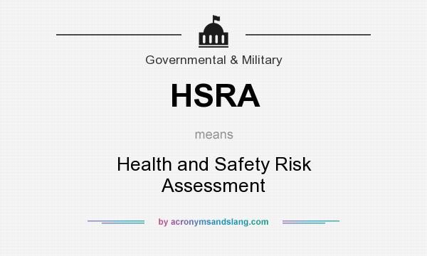 What does HSRA mean? It stands for Health and Safety Risk Assessment