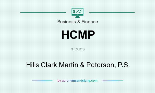 What does HCMP mean? It stands for Hills Clark Martin & Peterson, P.S.
