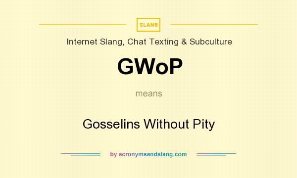 What does GWoP mean? It stands for Gosselins Without Pity