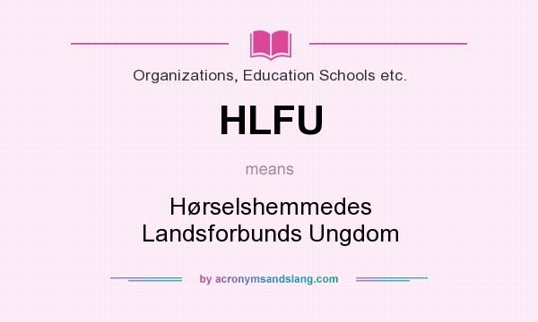What does HLFU mean? It stands for Hørselshemmedes Landsforbunds Ungdom