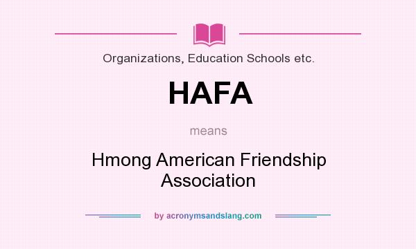 What does HAFA mean? It stands for Hmong American Friendship Association